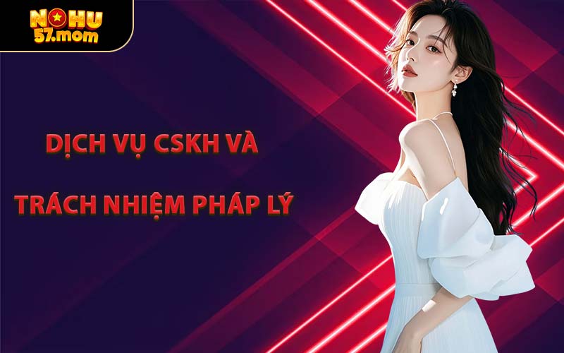 Dịch Vụ CSKH Và Trách Nhiệm Pháp Lý