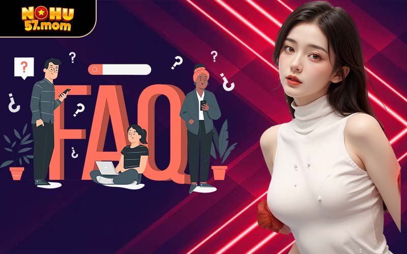 FAQ - Giải đáp các thắc mắc dành cho hội viên tại NOHU57