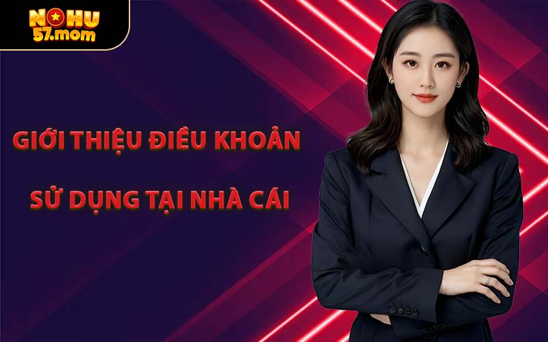 Giới Thiệu Điều Khoản Sử Dụng Tại Nhà Cái