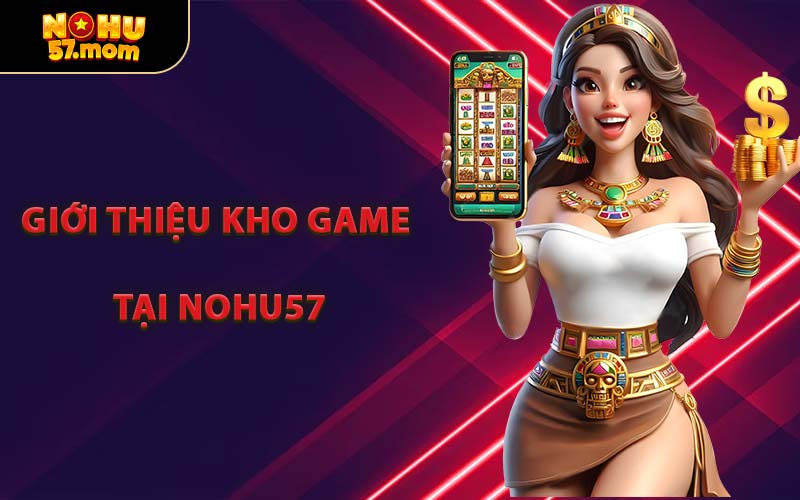 Giới thiệu kho game đa dạng dành cho người chơi NOHU57