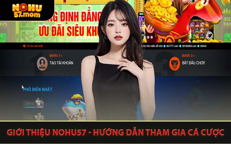 Giới Thiệu NOHU57 - Hướng Dẫn Tham Gia Cá Cược
