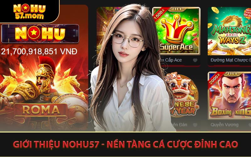 Giới Thiệu NOHU57 - Nền Tàng Cá Cược Đỉnh Cao