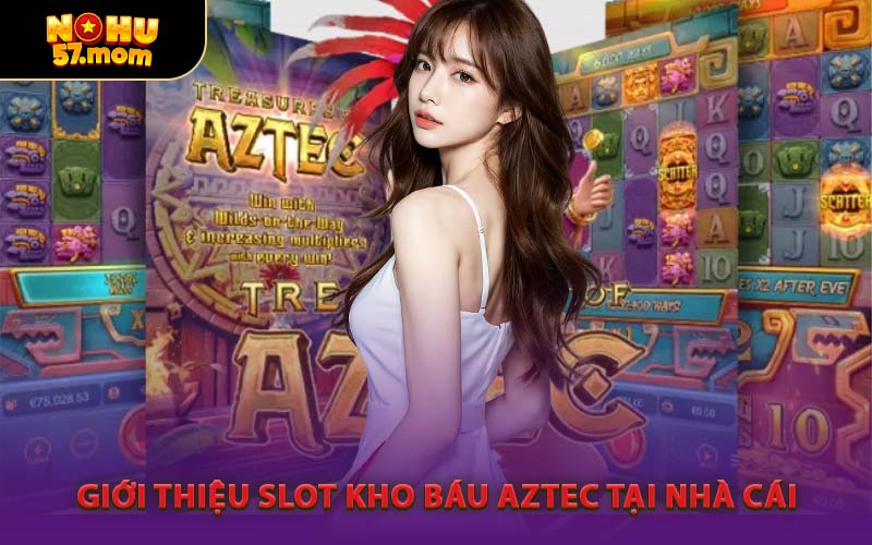 Giới Thiệu Slot Kho Báu Aztec Tại Nhà Cái