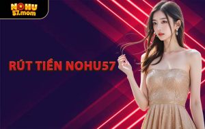 Rút Tiền NOHU57