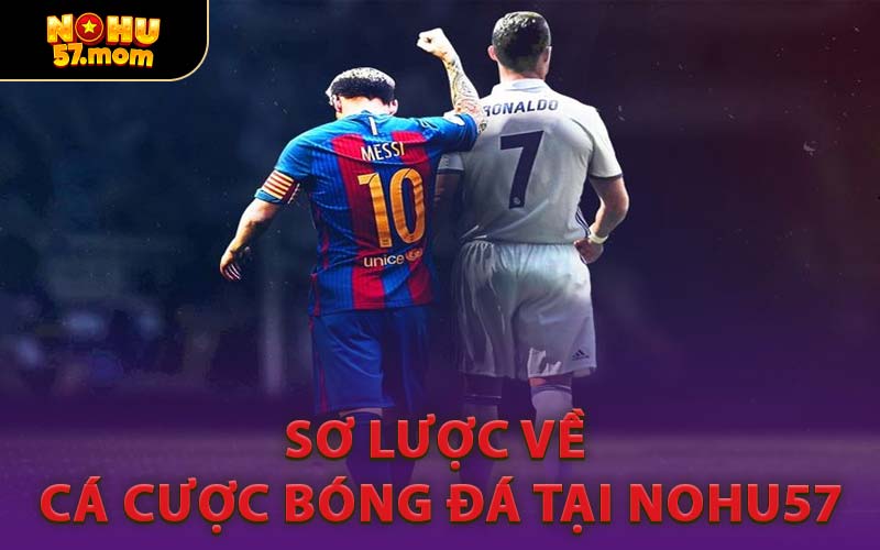 Sơ Lược Về Cá Cược Bóng Đá Tại NOHU57