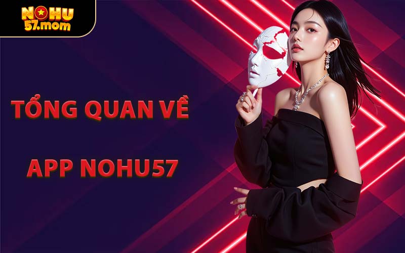 Tổng Quan Về App NOHU57