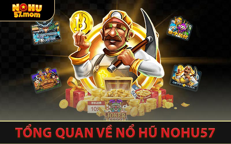 Tổng Quan Về Nổ Hũ NOHU57