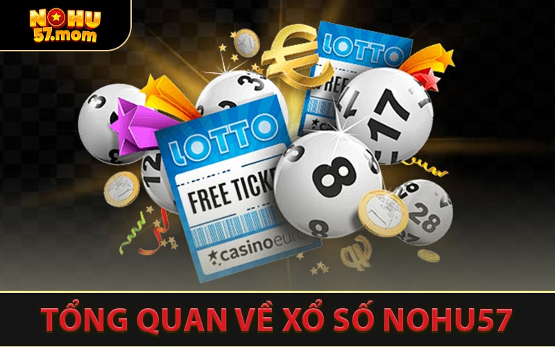 Tổng Quan Về Xổ Số NOHU57