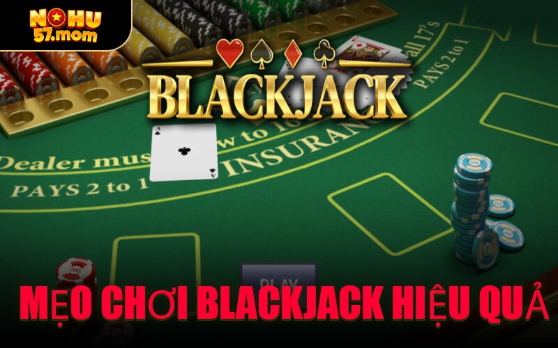 Mẹo Chơi Blackjack Hiệu Quả